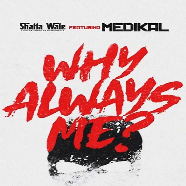 Shatta Wale ft Medikal - Why Always Me Mp3 Download