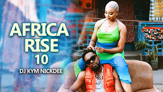 DJ Kym Nickdee - Africa Rise 10 Mix 2022 Mp3 Download