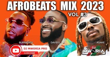 DJ MWORIA - BEST NAIJA AFROBEATS MIX 2023 VOL 3 MP3 DOWNLOAD