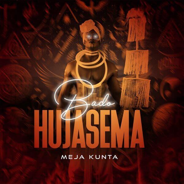 Meja Kunta - Bado Hujasema Mp3 Download