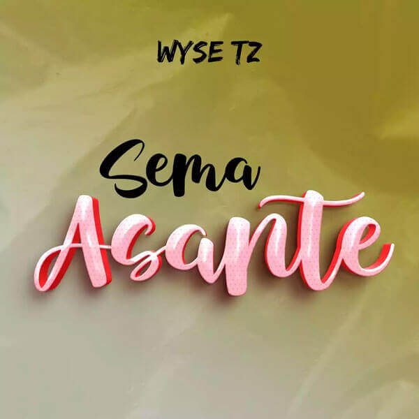 Wyse Tz - Sema Asante Mp3 Download