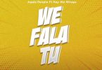 Agala People ft Nay Wa Mitego - We Fala Tu Mp3 Download