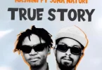 Mashine Tz ft Juma Nature - True Story Mp3 Download