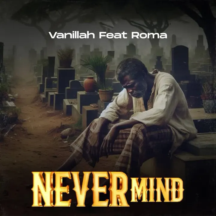 Vanillah ft Roma - Never Mind Mp3 Download