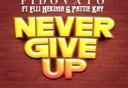 Fido Vato ft Pattie Kay x Elli Hekima - Never Give Up Mp3 Download