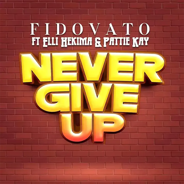 Fido Vato ft Pattie Kay x Elli Hekima - Never Give Up Mp3 Download