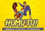 Mkataba Mc ft PM Store x Kb Unyamwezini - Humutu Mp3 Download