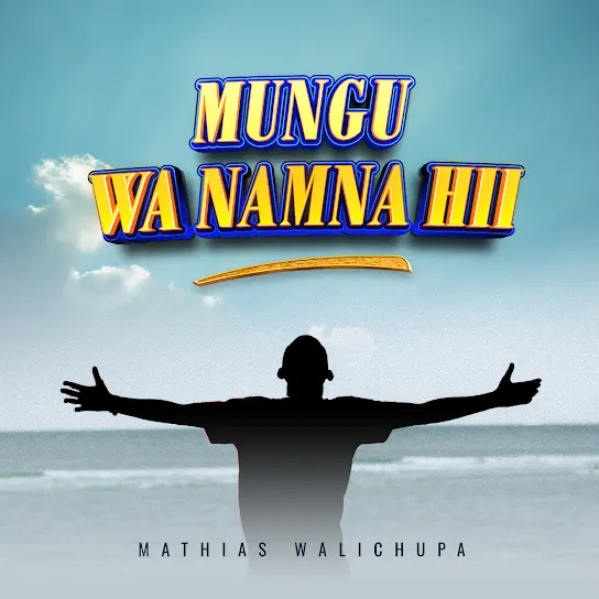 Mathias Walichupa - Mungu Wa Namna Hii Mp3 Download