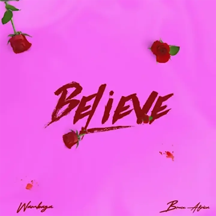 Wambaga ft Bruce Africa - Believe Mp3 Download