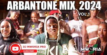 DJ MWORIA - BEST KENYAN ARBANTONE VIDEO MIX 2024 MP3 DOWNLOAD