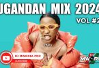 DJ MWORIA - UGANDAN VIDEO MIX 2024 VOL 2 MP3 DOWNLOAD