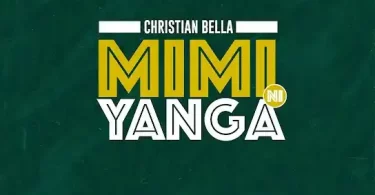 Christian Bella - Mimi Ni Yanga Mp3 Download