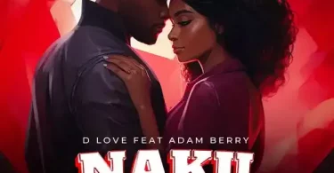 D Love ft Adam Berry - Nakupenda Mp3 Download