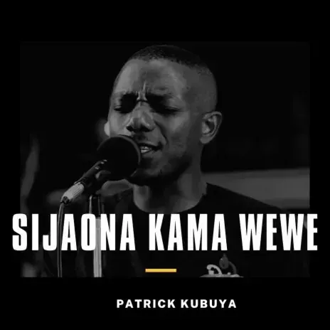 Patrick Kubuya - Sijaona Kama Wewe Mp3 Download