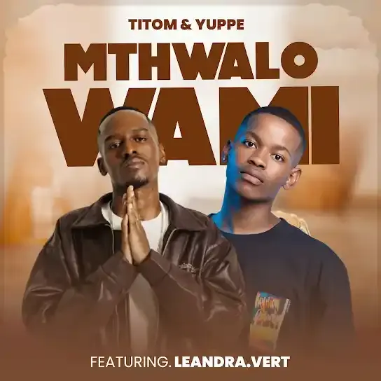 TitoM & Yuppe ft Leandra.Vert - Mthwalo Wami Mp3 Download