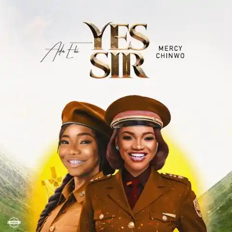 Ada Ehi ft Mercy Chinwo - Yes Sir Mp3 Download