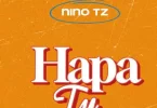 Nino Tz - Hapa Tu Mp3 Download